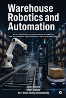 Warehouse Robotics and Automation: A Practical Guide to Maintenance, Reliability, and Performance Improvement in Industrial Workcells B0HD1CLHFS Book Cover