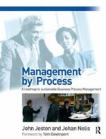 Management by Process: A Practical Road-map to sustainable Business Process Management 0750687614 Book Cover