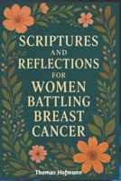 Scriptures and Reflections for Women Battling Breast Cancer: Daily Devotions of Strength, Hope, and Healing to Nurture Faith and Courage Through Every Stage of the Journey B0FYG5QBV3 Book Cover