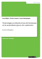 Toxicología en relación al uso de hormonas en la acuicultura (peces de cautiverio): Revisión bibliográfica 3668586314 Book Cover