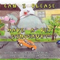 Can I Please Have a Pet Dinosaur? 142598200X Book Cover