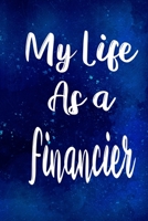 My Life as a Financier: The perfect gift for the professional in your life - Funny 119 page lined journal! 1710233338 Book Cover