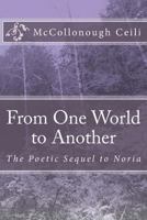 From One World to Another: The Poetic Sequel to Noria 1499389248 Book Cover