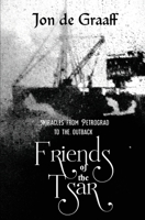 Friends of the Tsar: Miracles from Petrograd to the Outback 1922409057 Book Cover