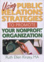 Using Public Relations Strategies to Promote Your Nonprofit Organization 0789002582 Book Cover