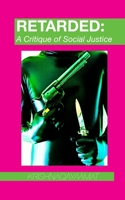 RETARDED: A Critique of Social Justice 1710009098 Book Cover