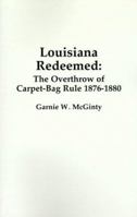Louisiana Redeemed: The Overthrow of Carpet-Bag Rule 1876-1880 1565546148 Book Cover