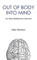 Out of Body Into Mind: an Ultra-Reflective Memoir B0CNR9234G Book Cover