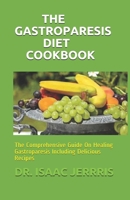 THE GASTROPARESIS DIET COOKBOOK: The Comprehensive Guide On Healing Gastroparesis Including Delicious Recipes B086Y5J3PZ Book Cover