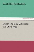 Oscar: OR The Boy Who Had His Own Way 1519407068 Book Cover
