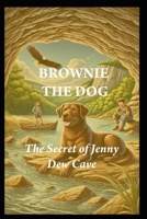 BROWNIE THE DOG: The Secrets of Jenny Dew Cave B0FDLGBMZM Book Cover