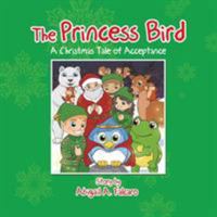 The Princess Bird: A Christmas Tale of Acceptance 1543436781 Book Cover