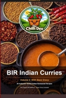 The Chilli Den Volume 2 - BIR Indian Curries With Base Gravy: British Indian Restaurant Style Curries With Base Gravy B0H23H7Q5R Book Cover
