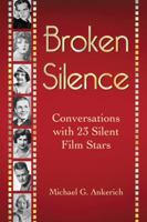 Broken Silence: Conversations with 23 Silent Film Stars 0786463821 Book Cover