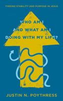 Who Am I and What Am I Doing with My Life?: Finding Stability and Purpose in Jesus 1802544186 Book Cover