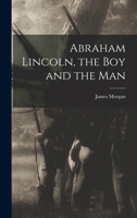 Abraham Lincoln, the Boy and the Man 101646794X Book Cover
