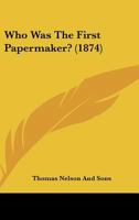 Who Was The First Papermaker? 1120956463 Book Cover