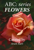 ABC series: Flowers B08WSDW21W Book Cover