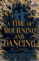 A Time of Mourning and Dancing: The Floramancy Archives - Book One B08P1KLQH2 Book Cover