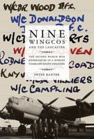 Nine Wingcos and the Lancaster: The Second World War Experiences of a Bomber Command Flight Engineer 1999812832 Book Cover
