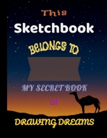 Camel Sketchbook Belongs To My Secret Book of Drawing Dreams: sketchbook for My Secret Book of drawing dreams 1661853129 Book Cover
