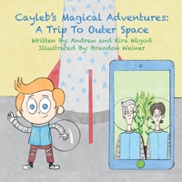 Cayleb's Magical Adventures: A Trip To Outerspace 1087876915 Book Cover