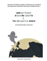 Donald Trump: Dreaming Rebirth and the Neoliberal Ghost: A Psychosystemic Analysis 1728952417 Book Cover