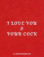 Valentine's Day Notebook: I Love You And Your Cock, Dirty Valentines Gift Idea for Boyfriend 1656519887 Book Cover