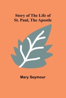 Story of the Life of St. Paul, the Apostle 9362993333 Book Cover