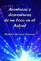 Aventuras y desventuras de un loco en el Astral B08P3QTLZX Book Cover