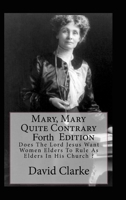 Mary, Mary Quite Contrary 4th Edition: Does The Lord Jesus Want Women To Rule As Elders In His Church? 1471744612 Book Cover