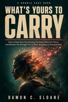 What's Yours to Carry: How to Stop Over-Functioning, Put Down What Isn't Yours, and Reclaim the Strength You've Been Spending on Everyone Else (The Double Edge) B0H58P2SFD Book Cover