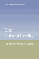 The Color of the Sky: A Study of Stephen Crane 0521362741 Book Cover