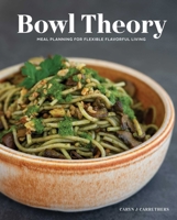Bowl Theory: A Fresh Approach to Meal Planning 1685553702 Book Cover