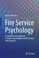 Fire Service Psychology: A Comprehensive Approach to Enhancing Firefighter Health, Safety, and Longevity 3032021251 Book Cover