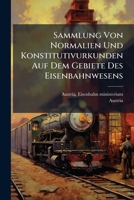 Sammlung Von Normalien Und Konstitutivurkunden Auf Dem Gebiete Des Eisenbahnwesens 1248469070 Book Cover