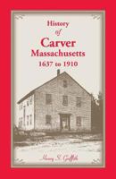 History of the town of Carver, Massachusetts: historical review, 1637-1910 1015019757 Book Cover