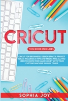 Cricut: 3 Books in 1: Cricut for Beginners, Design Space & Project Ideas. Includes 25 Tips and Tricks and All You Need to Know for Make Money with Your Cutting Machine in Only 7 Days 1801255288 Book Cover