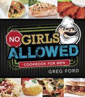 No Girls Allowed: Cookbook for Men 1462111947 Book Cover