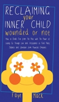 Reclaiming Your Inner Child: Wounded or Not How To Break Free from The Past with The Power of Letting Go Through Love and Acceptance to Find Peace, B0BSB76CWW Book Cover