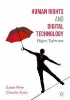 Human Rights and Digital Technology: Digital Tightrope 1137588047 Book Cover