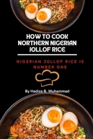 How to make Northern Nigerian jollof rice: Nigerian jollof rice is number one B0BCS93Z2M Book Cover