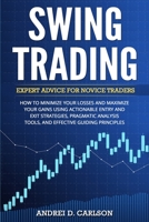 Swing Trading: Expert Advice For Novice Traders - How To Minimize Your Losses And Maximize Your Gains Using Actionable Entry And Exit Strategies, ... Tools, And Effective Guiding Principles 3907269357 Book Cover