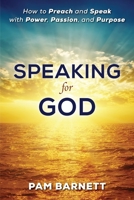 Speaking for God: How to Preach and Speak with Power, Passion, and Purpose 1736176005 Book Cover