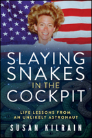 Slaying Snakes in the Cockpit: Life Lessons from an Unlikely Astronaut 1960259539 Book Cover