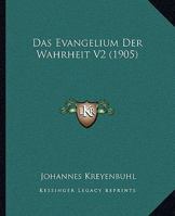 Das Evangelium Der Wahrheit V2 (1905) 1166806669 Book Cover