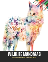 Wildlife Mandalas: Adult Coloring Book for Stress Relief, 50 Pages, 8.5 x 11 inches B0CKWFPPNY Book Cover