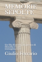 MEMORIE SEPOLTE: Un filo di storia, un pizzico di filosofia e tanta immaginazione B08XN7J2D6 Book Cover