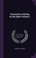 Chronicles of Erthig on the Dyke; Volume 1 1019287446 Book Cover