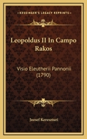 Leopoldus II In Campo Rakos: Visio Eleutherii Pannonii (1790) 1166985806 Book Cover